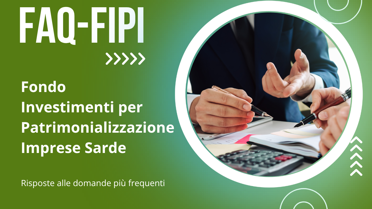 FAQ FIPI – Fondo per Investimenti per la Patrimonializzazione delle Imprese FAQ FIPI – Fondo per Investimenti per la Patrimonializzazione delle Imprese