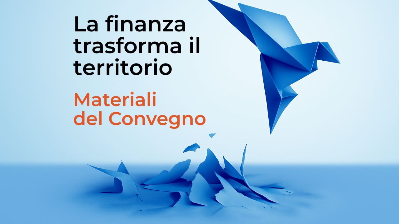 Materiali del Convegno La finanza Trasforma il Territorio