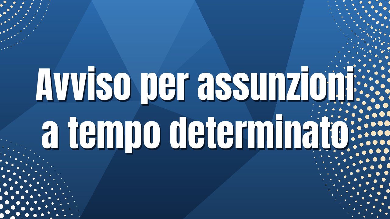 Avviso per l’assunzione a tempo determinato (fino a 18 mesi)